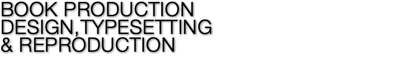 BOOK PRODUCTION DESIGN,TYPESETTING  & REPRODUCTION